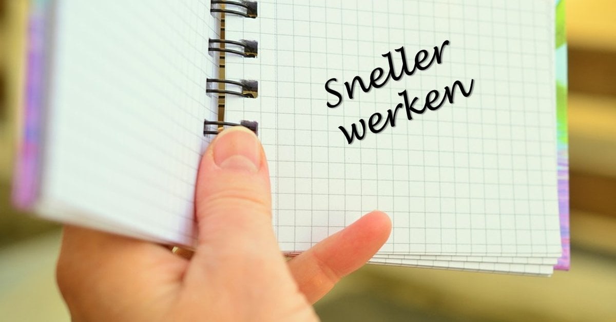 Sneller werken? 7 eenvoudige tips